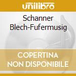 Schanner Blech-Fufermusig cd musicale