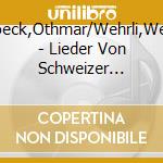 Schoeck,Othmar/Wehrli,Werner - Lieder Von Schweizer Komponisten