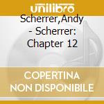 Scherrer,Andy - Scherrer: Chapter 12 cd