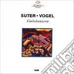 Wladimir Vogel / Hermann Suter - Violinkonzerte cd