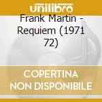 Frank Martin - Requiem (1971 72) cd musicale di MARTIN FRANK