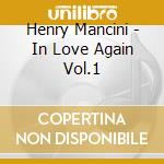 Henry Mancini - In Love Again Vol.1 cd musicale di Henry Mancini