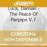 Luca, Damian - The Peace Of Panpipe V.7 cd musicale di Luca, Damian