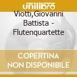 Viotti,Giovanni Battista - Flutenquartette cd musicale di Viotti,Giovanni Battista