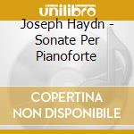 Joseph Haydn - Sonate Per Pianoforte cd musicale di Haydn Franz Joseph
