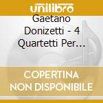 Gaetano Donizetti - 4 Quartetti Per Flauto cd musicale di Donizetti Gaetano