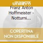 Franz Anton Hoffmeister - Notturni (quintetti) Per Oboe, Fagotto,corno, Due Viole