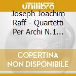 Joseph Joachim Raff - Quartetti Per Archi N.1 Op.77,n.7 Op.192 cd