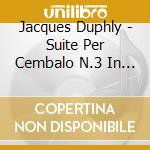 Jacques Duphly - Suite Per Cembalo N.3 In Mi cd