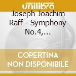 Joseph Joachim Raff - Symphony No.4, Overturen, Concert-ouverture Op.123 cd musicale di Joseph Joachim Raff