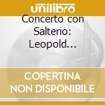 Concerto con Salterio: Leopold Mozart, Salulini, Iommelli cd musicale di Leopold Mozart