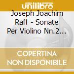 Joseph Joachim Raff - Sonate Per Violino Nn.2 E 5 cd