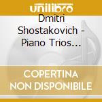 Dmitri Shostakovich - Piano Trios Nos.1 & 2, Cello Sonata cd musicale di Sciostakovic
