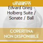 Edvard Grieg - Holberg Suite / Sonate / Ball cd