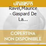 Ravel,Maurice - Gaspard De La Nuit/Miroirs cd musicale di Ravel,Maurice