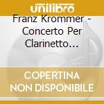 Franz Krommer - Concerto Per Clarinetto Op.36 cd musicale di Franz Krommer
