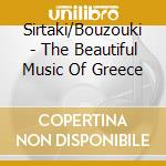 Sirtaki/Bouzouki - The Beautiful Music Of Greece cd