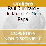 Paul Burkhard - Burkhard: O Mein Papa cd musicale
