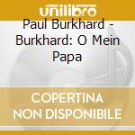 Paul Burkhard - Burkhard: O Mein Papa cd