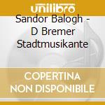 Sandor Balogh - D Bremer Stadtmusikante cd musicale di Dmitri Shostakovich