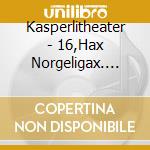 Kasperlitheater - 16,Hax Norgeligax. Verbrannt Hardopfelstock cd