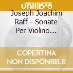 Joseph Joachim Raff - Sonate Per Violino Nn.1, 3, 4 cd