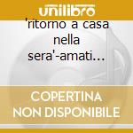 'ritorno a casa nella sera'-amati quart. cd