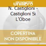 N. Castiglioni - Castiglioni Si L'Oboe cd musicale
