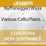 Nyffenegger/Wyss - Various:Cello/Piano Works cd musicale di R./janacek Strauss
