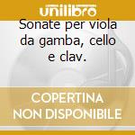 Sonate per viola da gamba, cello e clav. cd