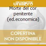 Morte del cor penitente (ed.economica) cd