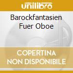 Barockfantasien Fuer Oboe cd musicale di Divox