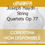 Joseph Haydn - String Quartets Op 77 cd musicale di Joseph Haydn