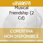 Musical Friendship (2 Cd) cd