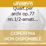 Quart.per archi op.77 nn.1/2-amati q. cd