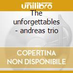 The unforgettables - andreas trio cd musicale di Andreas trio - vv.aa