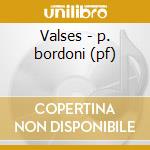 Valses - p. bordoni (pf) cd musicale di Etc Chopin