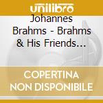 Johannes Brahms - Brahms & His Friends Vol.2 cd musicale di Brahms/vv.aa.