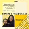 Johannes Brahms - Brahms & His Friends Vol.6 cd
