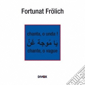 Froelich - Chanta, O Unda! cd musicale di Froelich