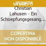 Christian Lahusen - Ein Schoepfungsgesang (2 Cd) cd musicale di Lahusen, C.