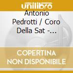 Antonio Pedrotti / Coro Della Sat - Canti Popolari / Italian Folksongs cd musicale di Antonio Pedrotti