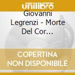Giovanni Legrenzi - Morte Del Cor Penitente cd musicale di Legrenzi