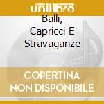 Balli, Capricci E Stravaganze cd