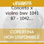 Concerto x violino bwv 1041 87 - 1042 - cd musicale di Bach