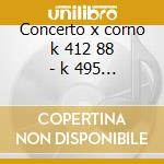 Concerto x corno k 412 88 - k 495 n.1 - cd musicale di Wolfgang Amadeus Mozart