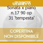 Sonata x piano n.17 90 op 31 'tempesta' cd