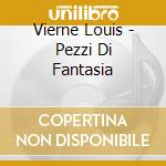 Vierne Louis - Pezzi Di Fantasia cd musicale di Vierne