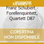Franz Schubert - Forellenquintett, Quartett D87 cd