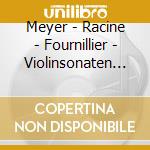 Meyer - Racine - Fournillier - Violinsonaten Flotenkonzert cd musicale di Reinecke